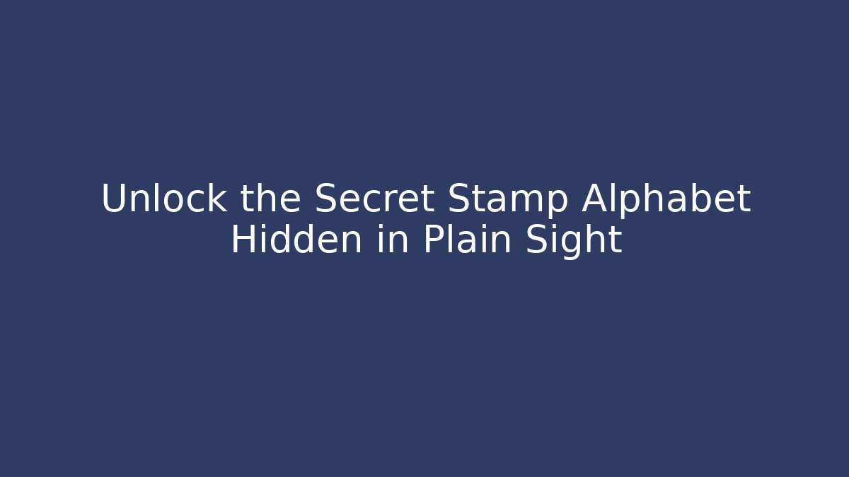 Unlock the Secret Stamp Alphabet Hidden in Plain Sight
