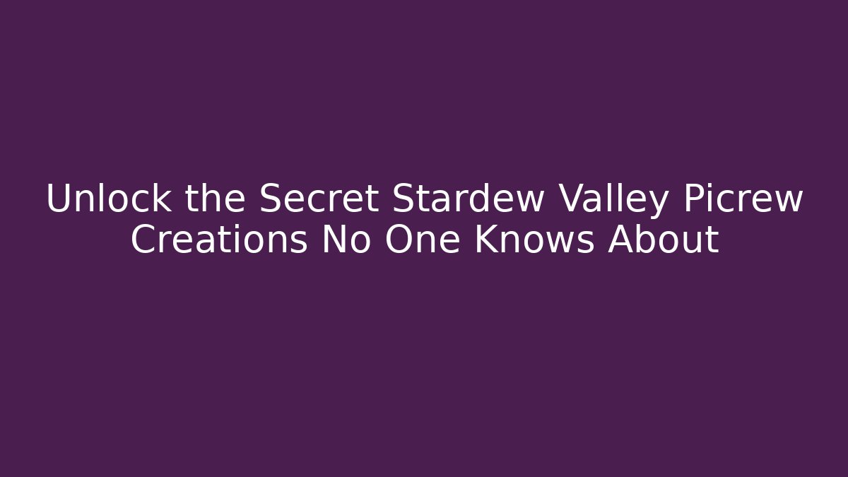 Unlock the Secret Stardew Valley Picrew Creations No One Knows About
