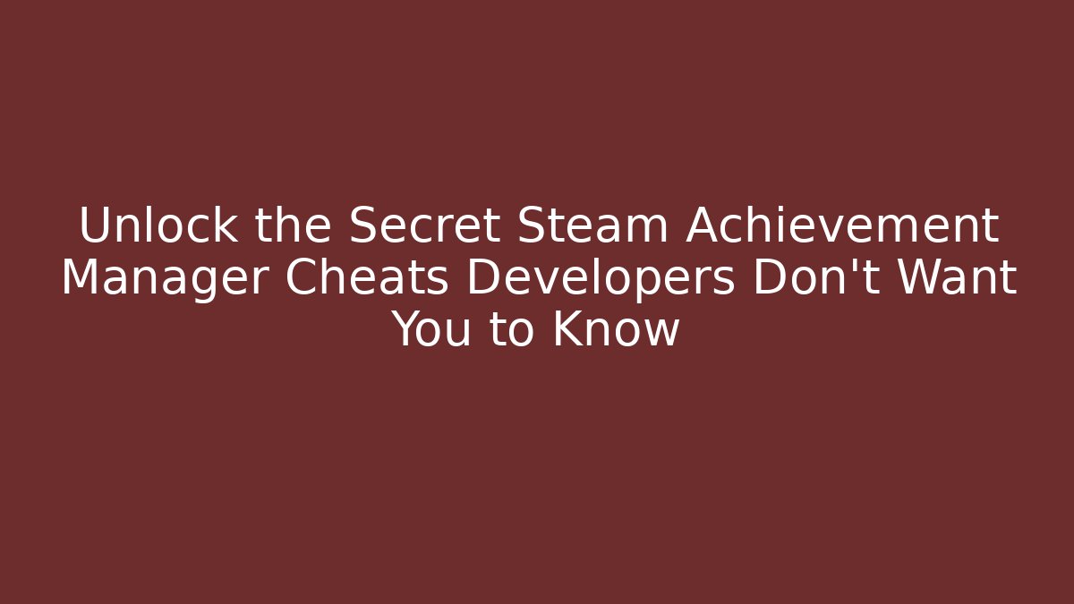 Unlock the Secret Steam Achievement Manager Cheats Developers Don't Want You to Know