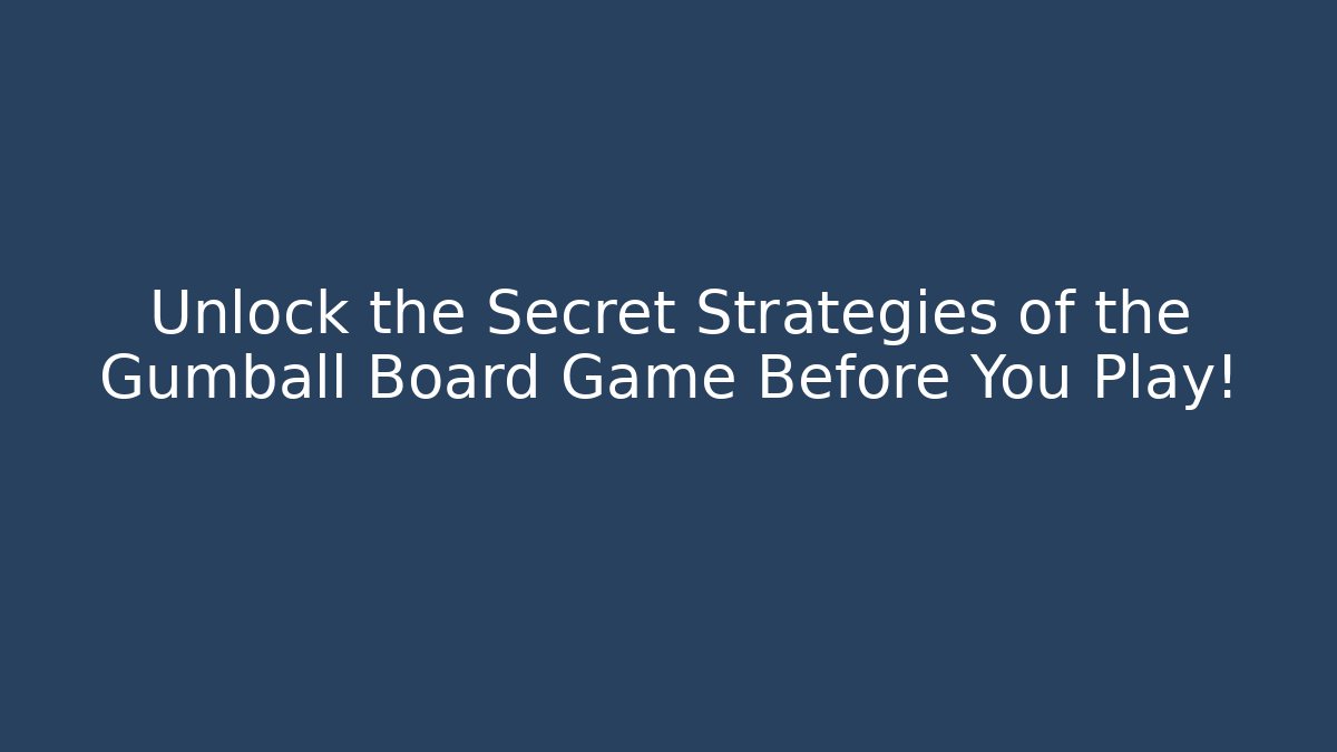 Unlock the Secret Strategies of the Gumball Board Game Before You Play!