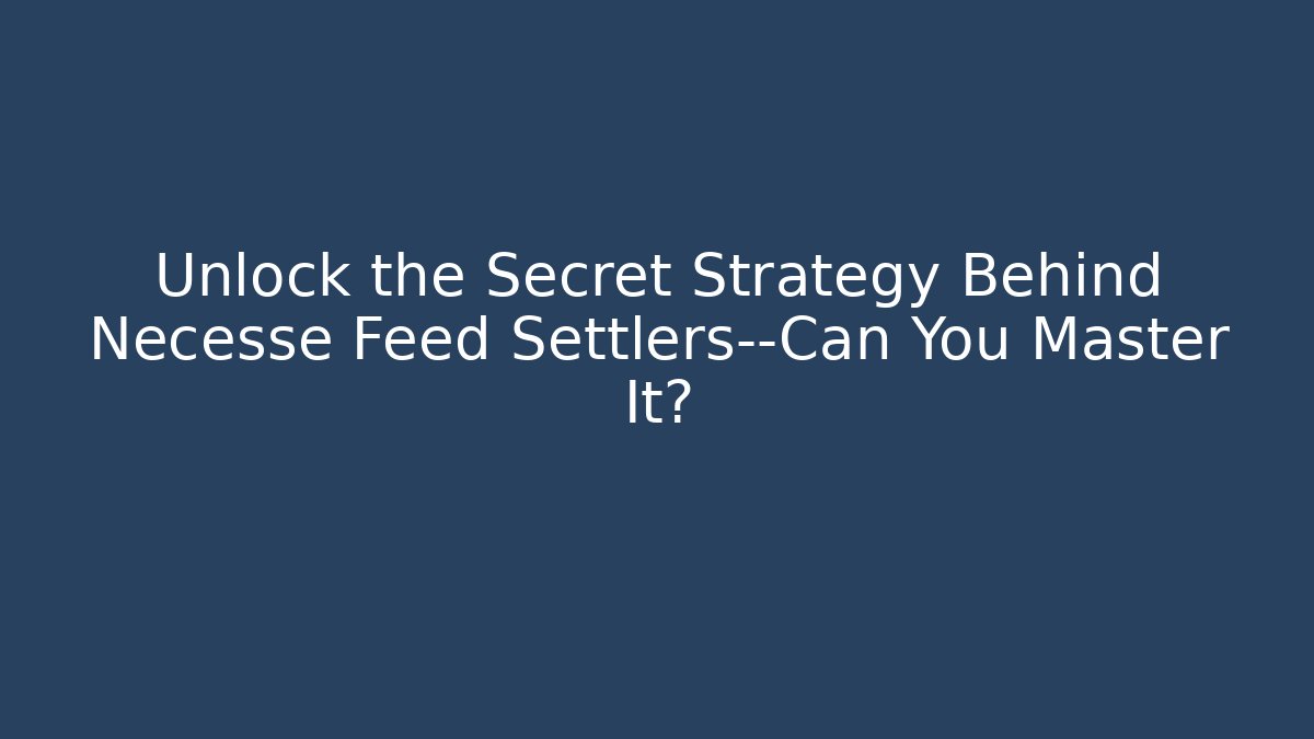 Unlock the Secret Strategy Behind Necesse Feed Settlers—Can You Master It? - Felix Cat Insurance