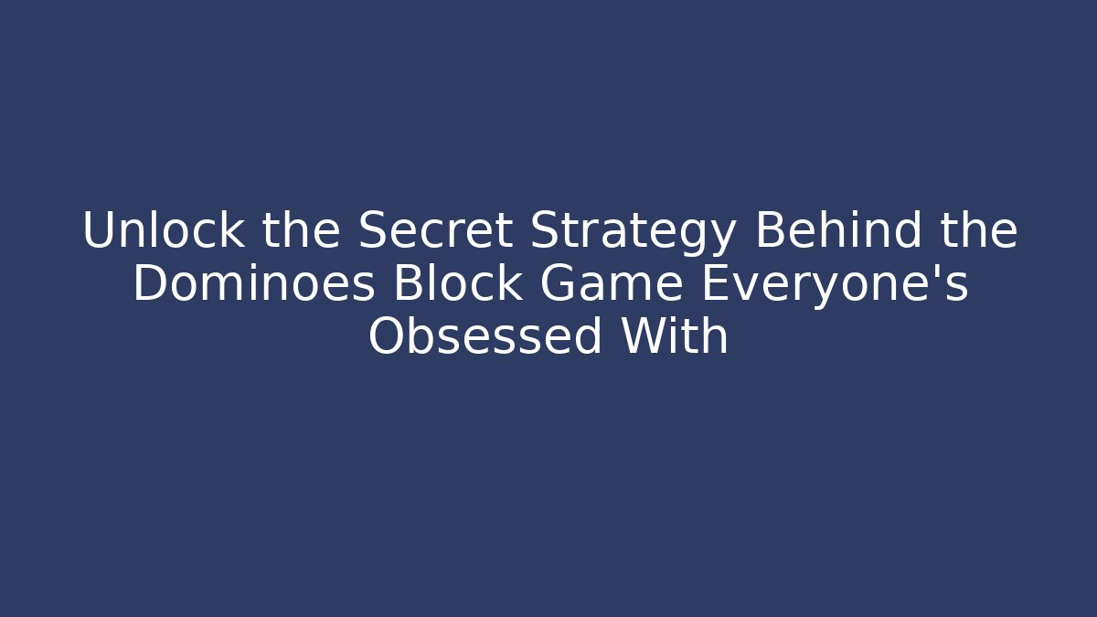 Unlock the Secret Strategy Behind the Dominoes Block Game Everyone’s Obsessed With - Felix Cat Insurance
