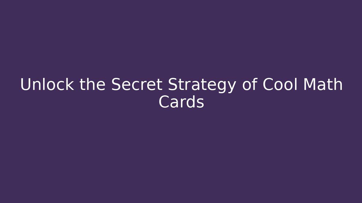 Unlock the Secret Strategy of Cool Math Cards