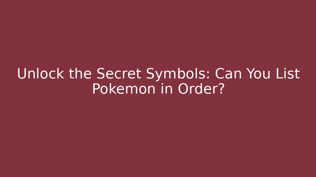 Unlock the Secret Symbols: Can You List Pokémon in Order?