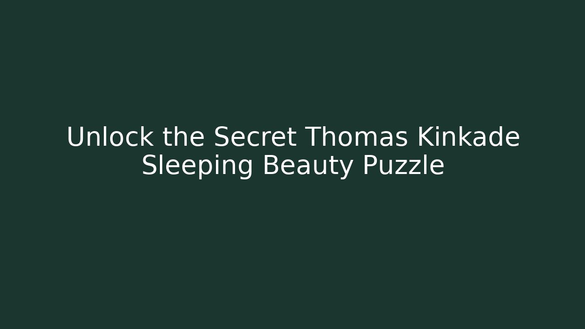 Unlock the Secret Thomas Kinkade Sleeping Beauty Puzzle