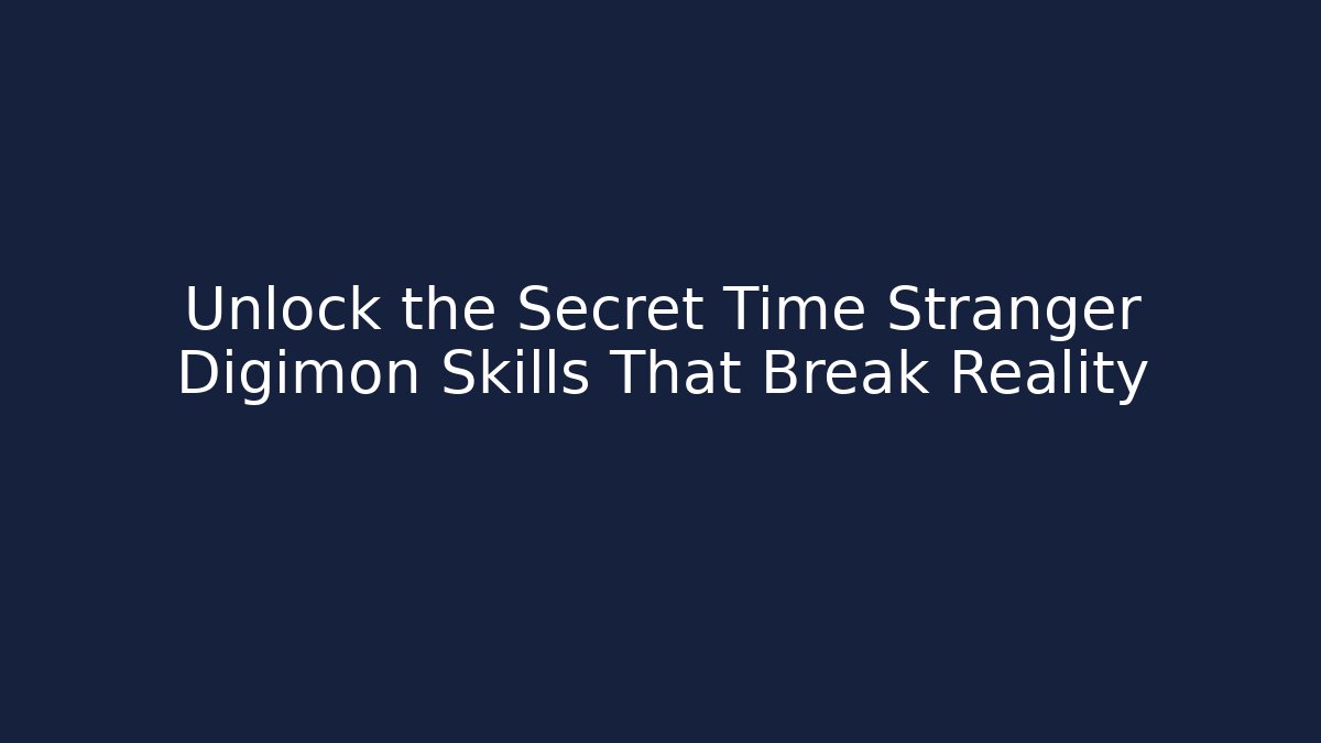 Unlock the Secret Time Stranger Digimon Skills That Break Reality