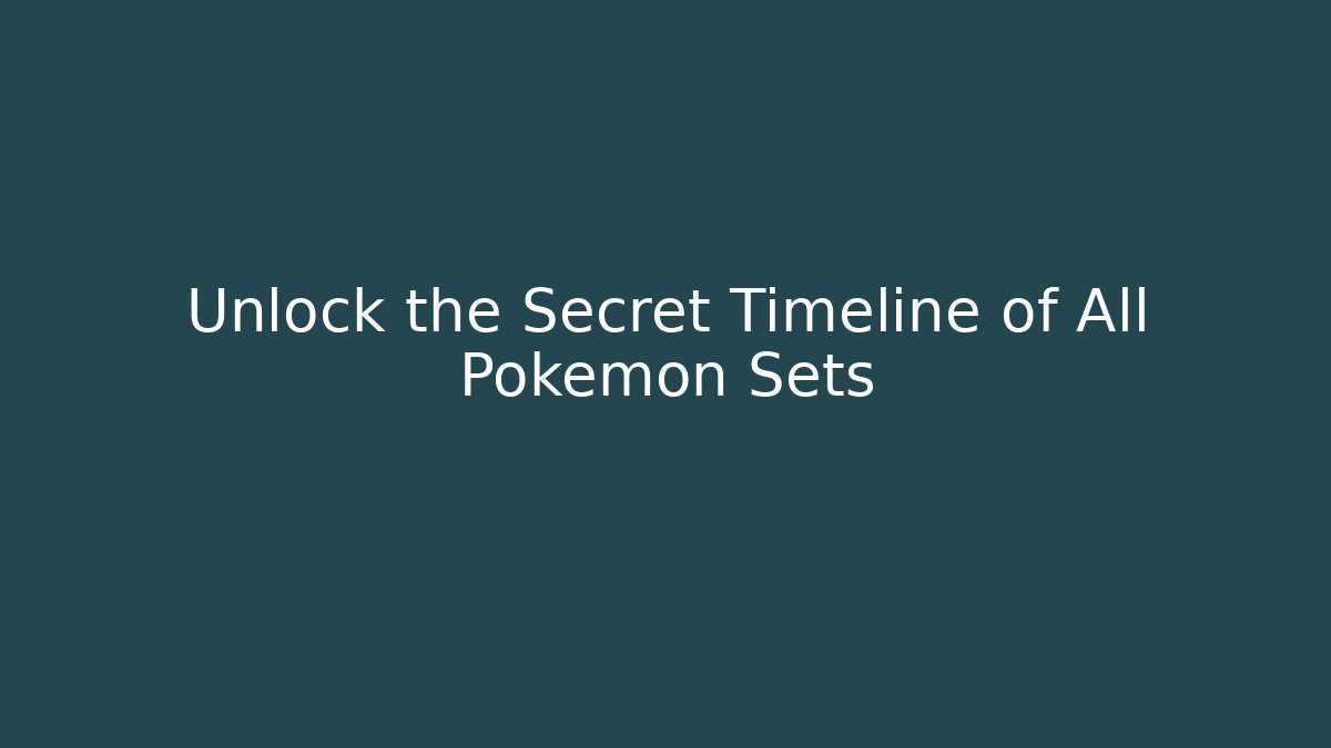 Unlock the Secret Timeline of All Pokémon Sets