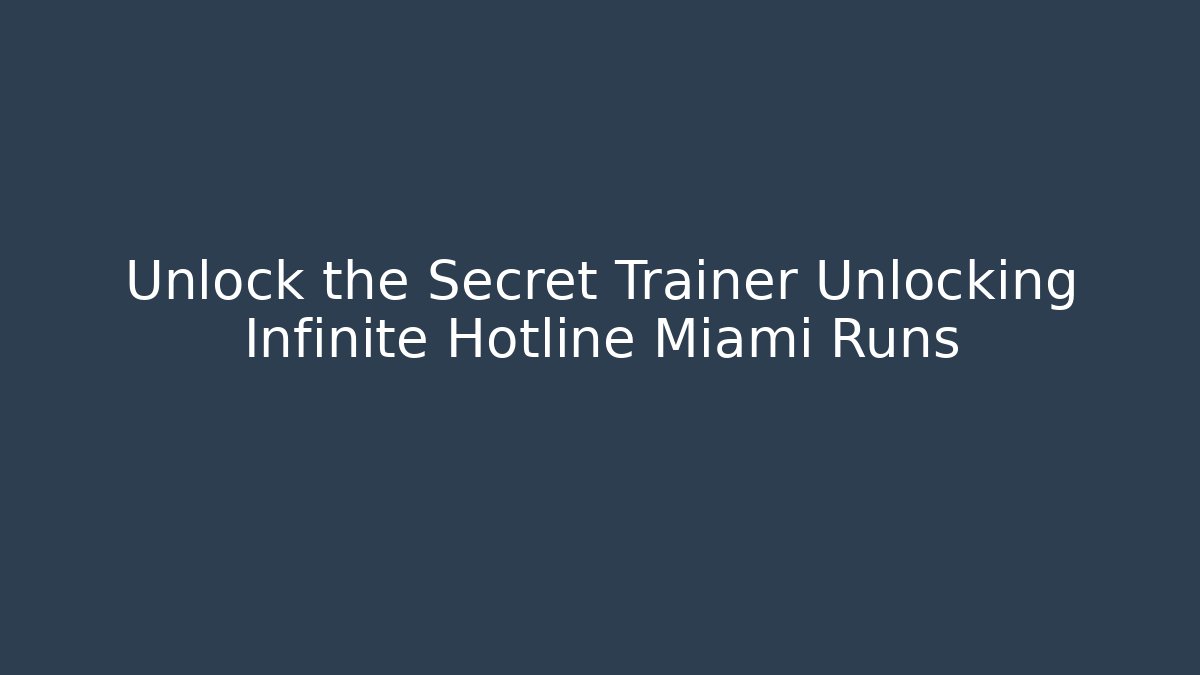 Unlock the Secret Trainer Unlocking Infinite Hotline Miami Runs