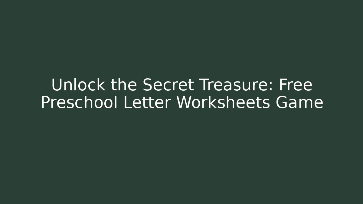 Unlock the Secret Treasure: Free Preschool Letter Worksheets Game - Felix Cat Insurance