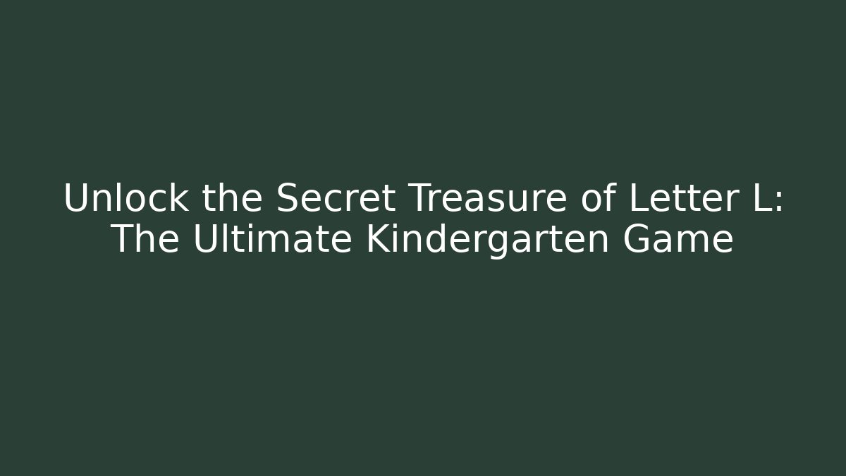 Unlock the Secret Treasure of Letter L: The Ultimate Kindergarten Game - Felix Cat Insurance