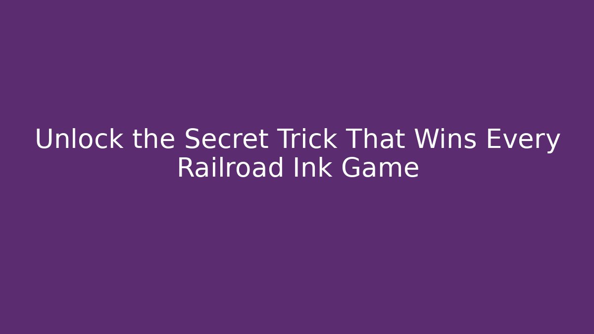 Unlock the Secret Trick That Wins Every Railroad Ink Game