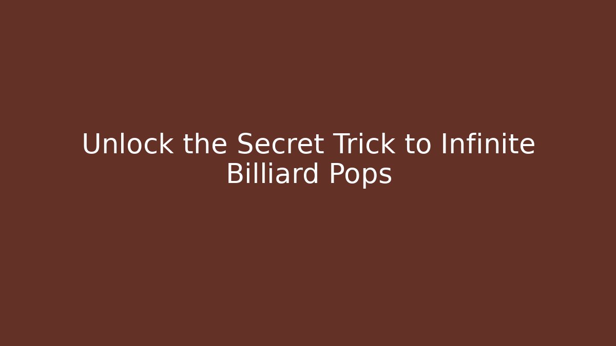 Unlock the Secret Trick to Infinite Billiard Pops