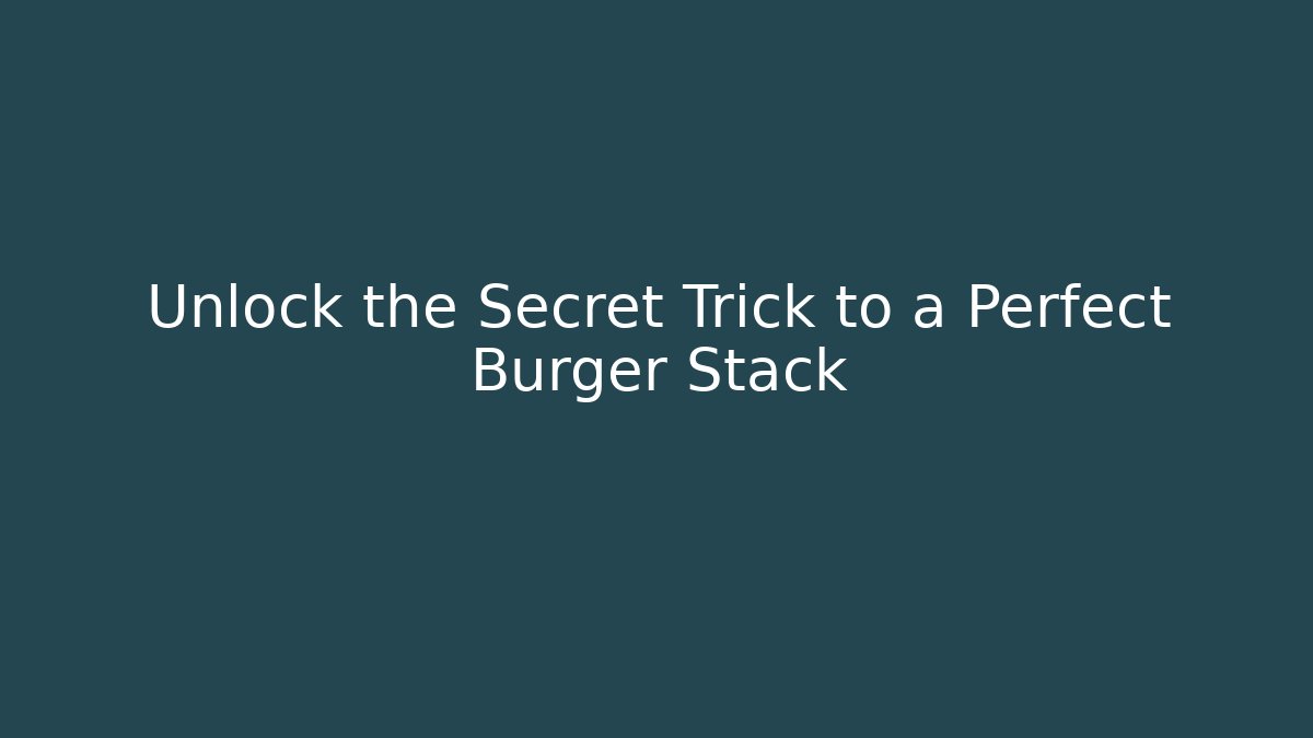 Unlock the Secret Trick to a Perfect Burger Stack - Felix Cat Insurance