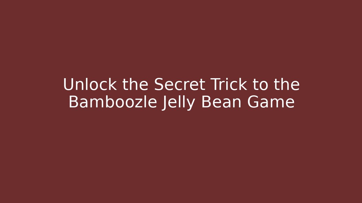 Unlock the Secret Trick to the Bamboozle Jelly Bean Game