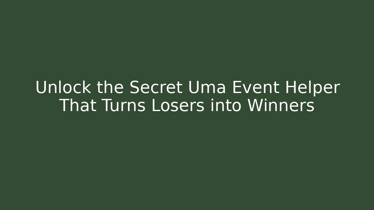 Unlock the Secret Uma Event Helper That Turns Losers into Winners