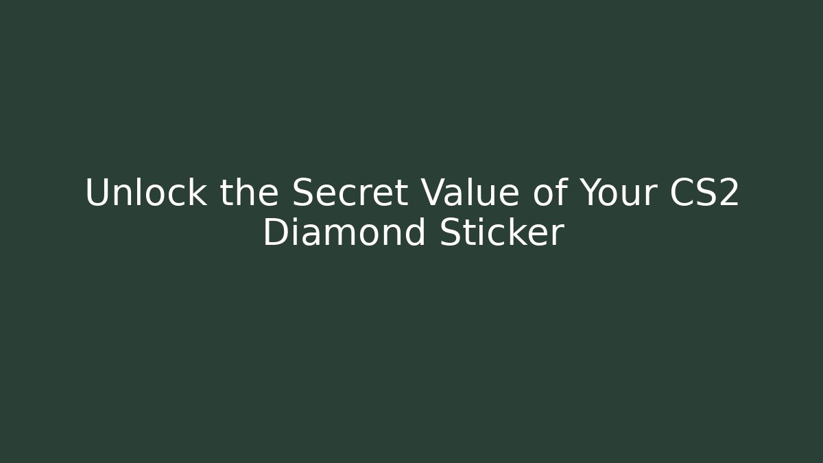 Unlock the Secret Value of Your CS2 Diamond Sticker