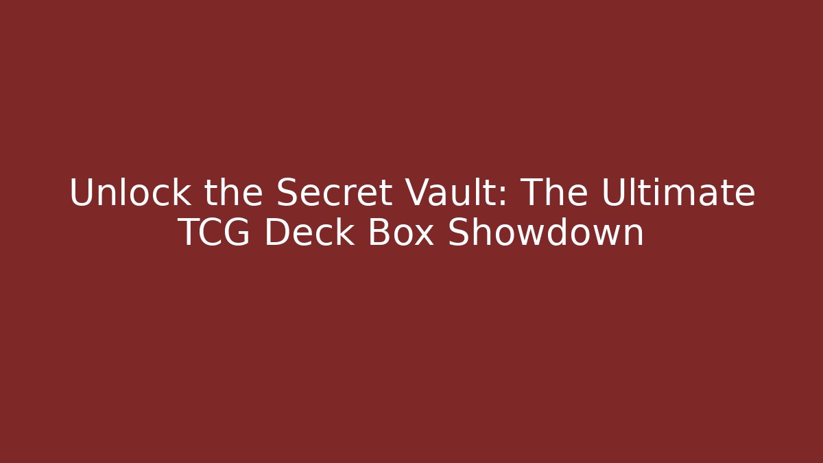 Unlock the Secret Vault: The Ultimate TCG Deck Box Showdown