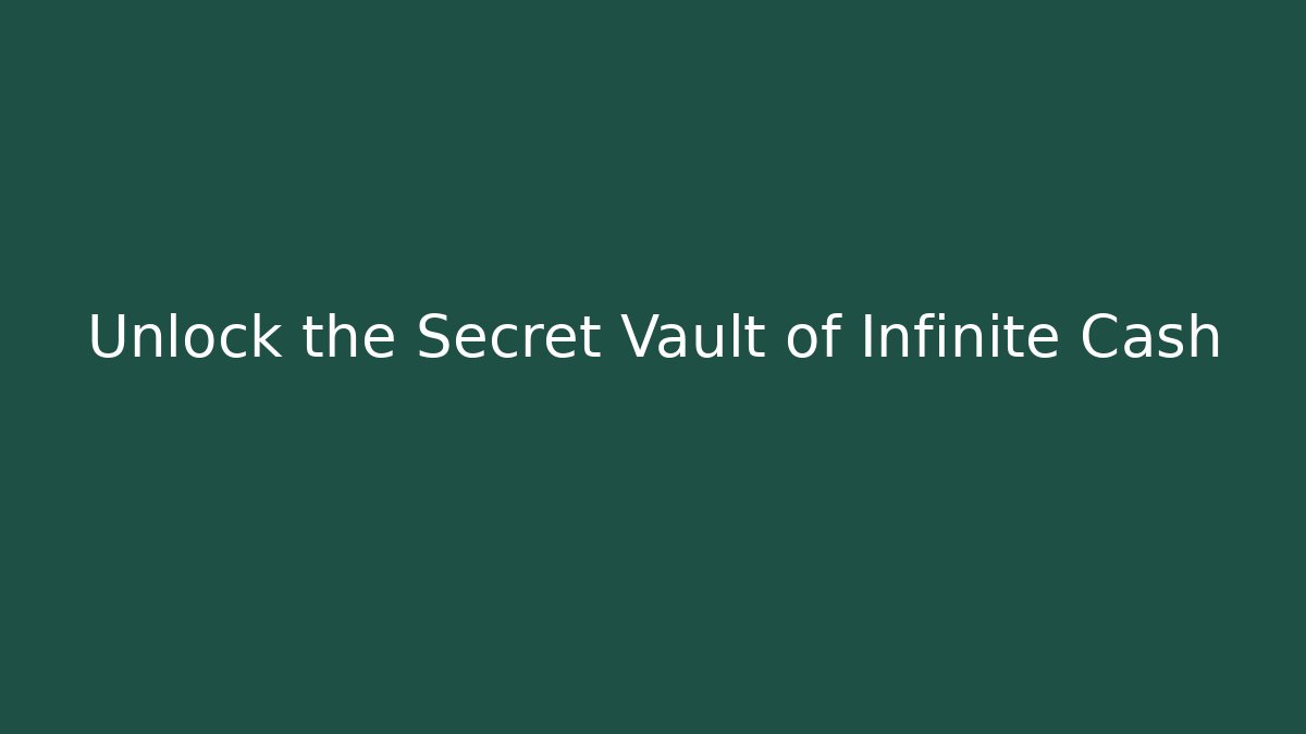 Unlock the Secret Vault of Infinite Cash