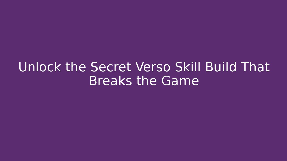 Unlock the Secret Verso Skill Build That Breaks the Game