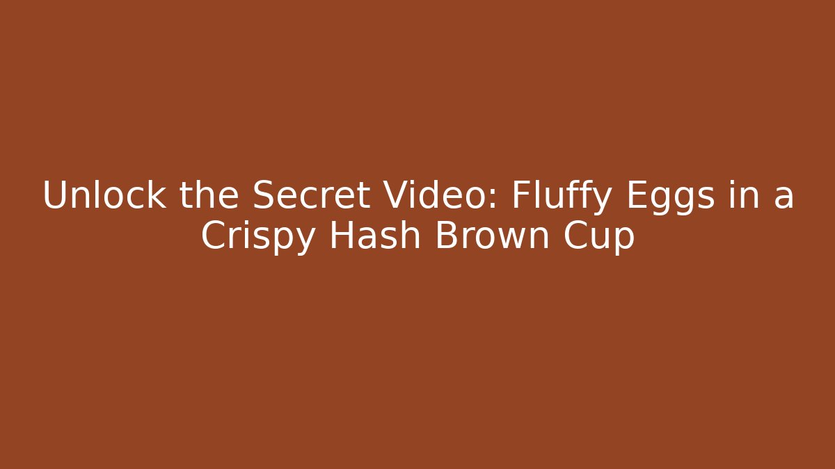 Unlock the Secret Video: Fluffy Eggs in a Crispy Hash Brown Cup - Felix Cat Insurance