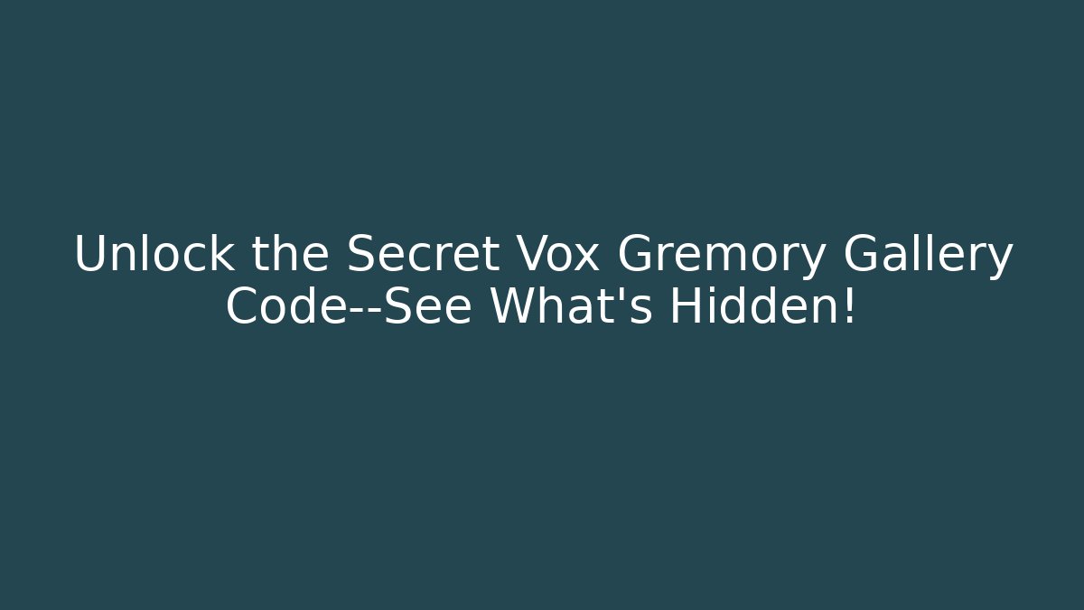 Unlock the Secret Vox Gremory Gallery Code—See What’s Hidden!