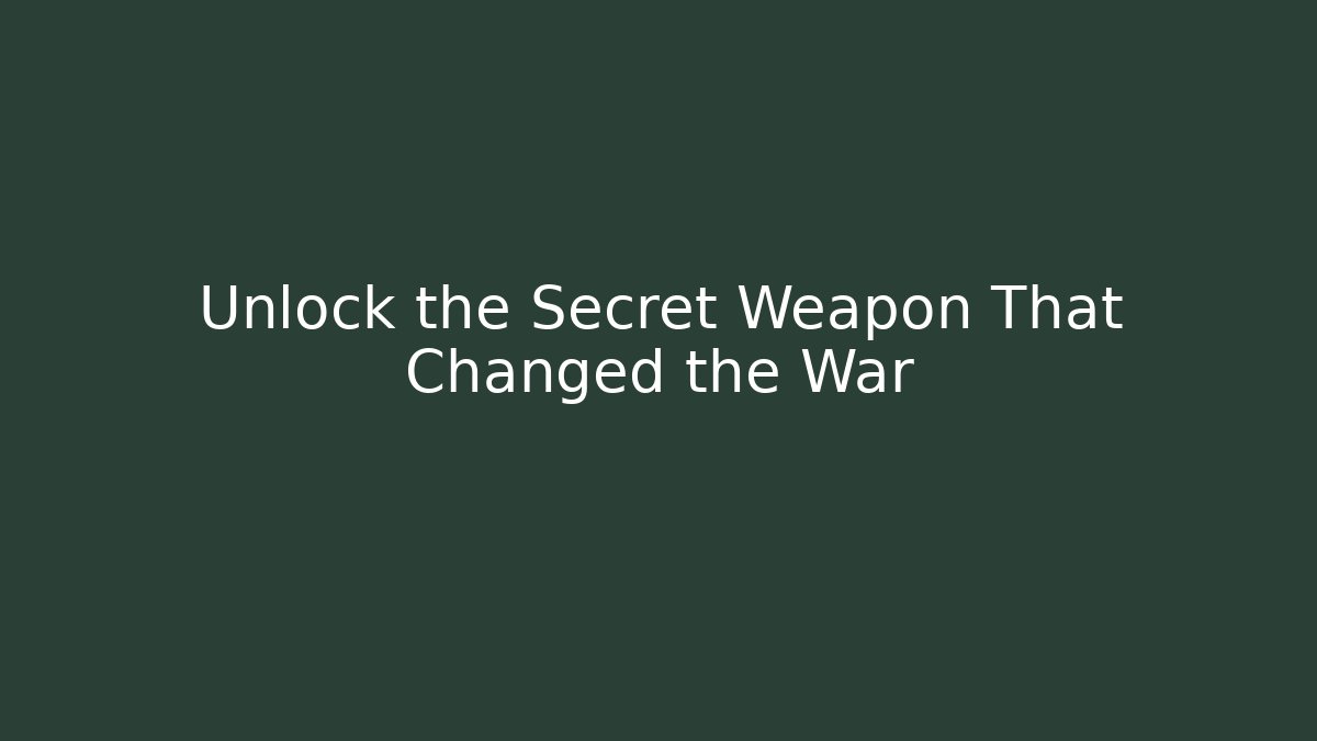 Unlock the Secret Weapon That Changed the War