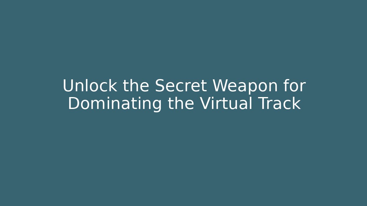 Unlock the Secret Weapon for Dominating the Virtual Track - Felix Cat Insurance