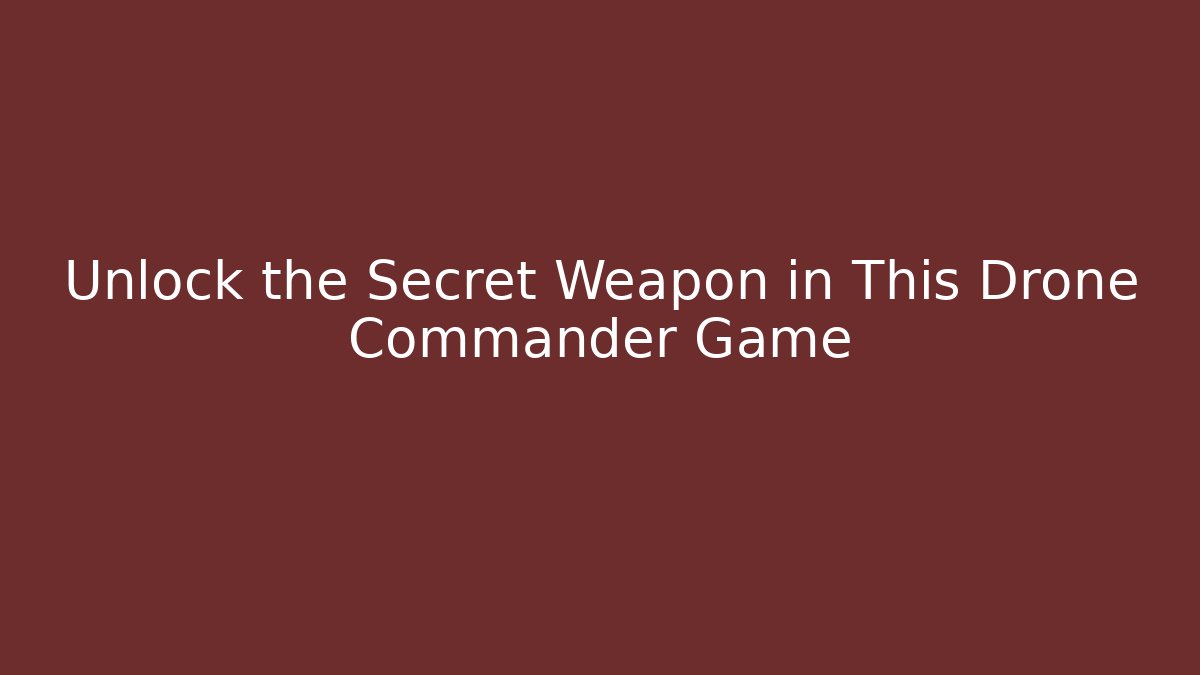 Unlock the Secret Weapon in This Drone Commander Game