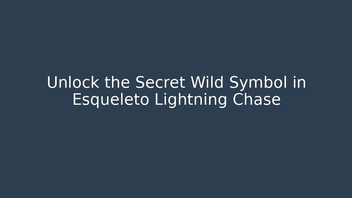 Unlock the Secret Wild Symbol in Esqueleto Lightning Chase