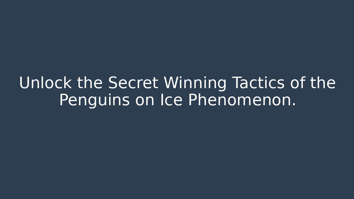 Unlock the Secret Winning Tactics of the Penguins on Ice Phenomenon.