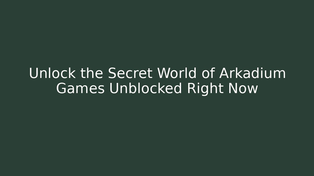 Unlock the Secret World of Arkadium Games Unblocked Right Now