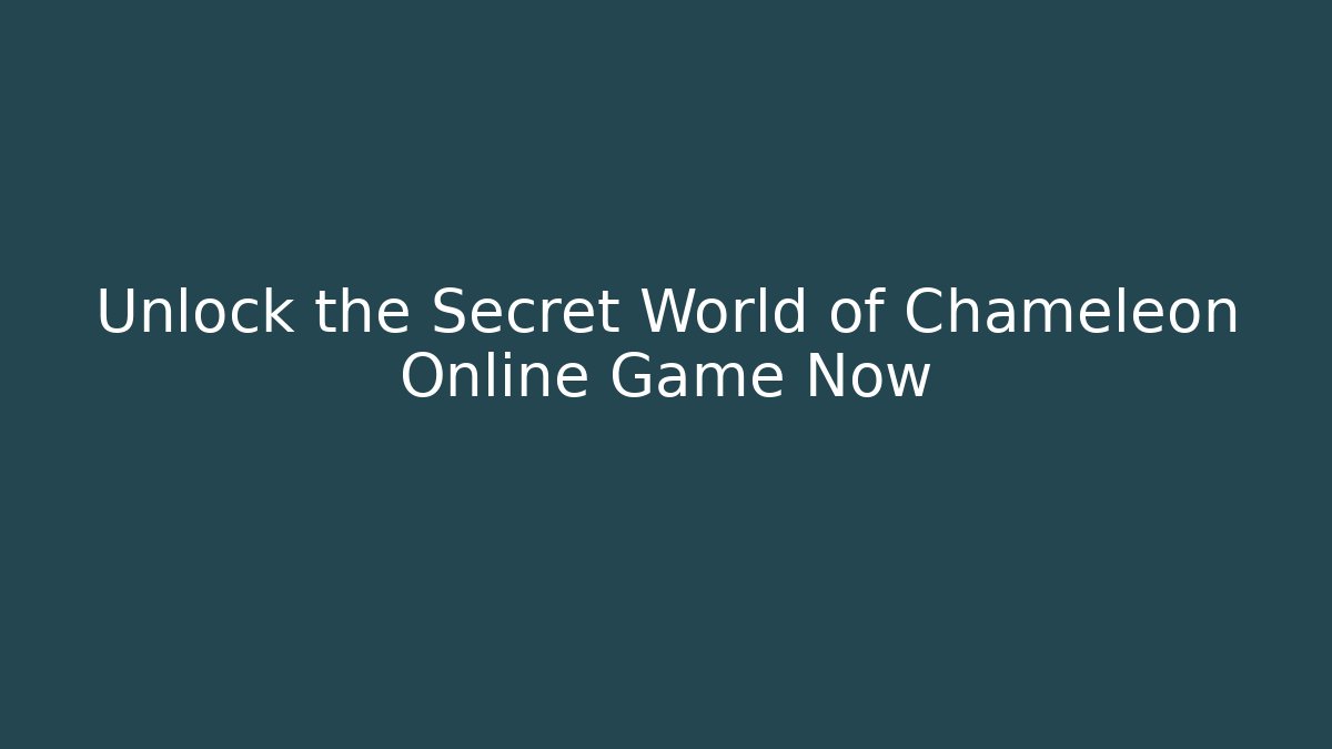 Unlock the Secret World of Chameleon Online Game Now