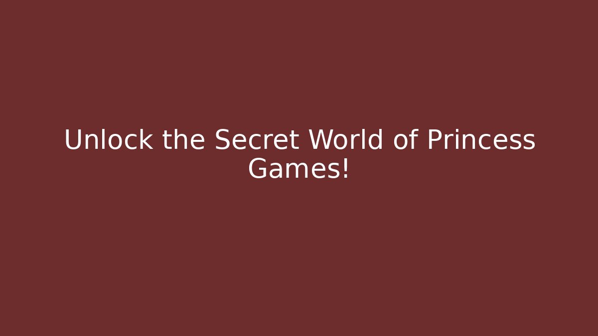Unlock the Secret World of Princess Games! - Felix Cat Insurance