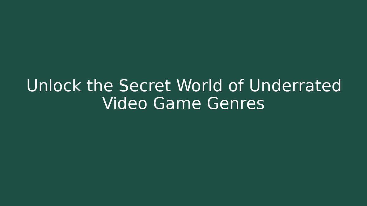 Unlock the Secret World of Underrated Video Game Genres