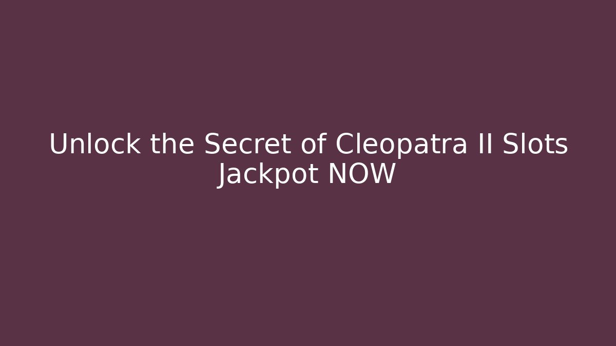 Unlock the Secret of Cleopatra II Slots Jackpot NOW