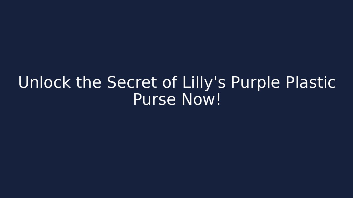 Unlock the Secret of Lilly's Purple Plastic Purse Now!