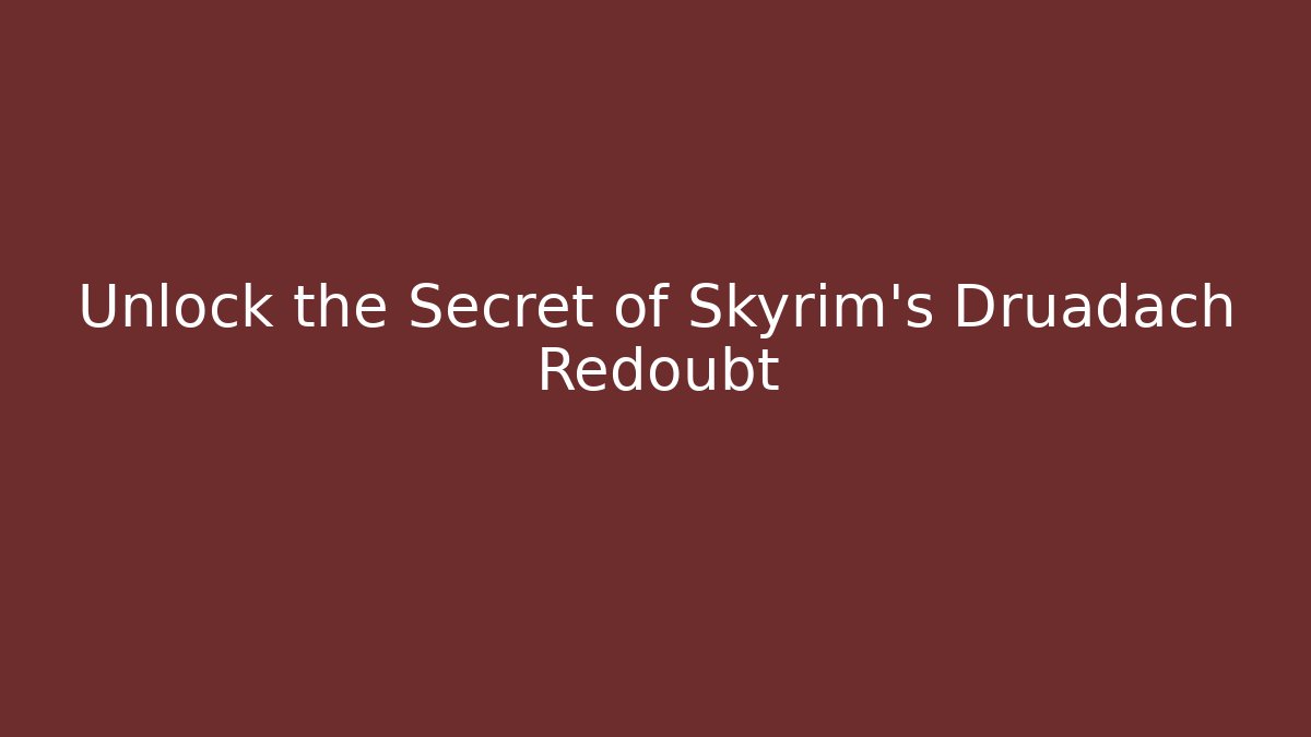 Unlock the Secret of Skyrim's Druadach Redoubt