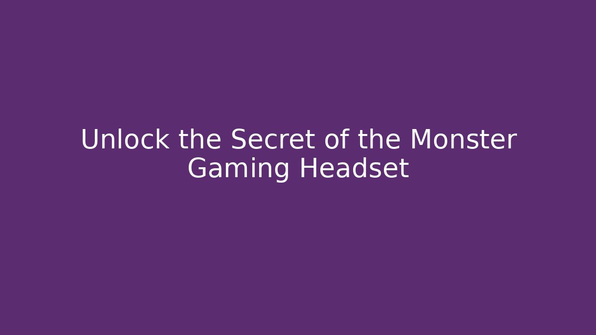 Unlock the Secret of the Monster Gaming Headset
