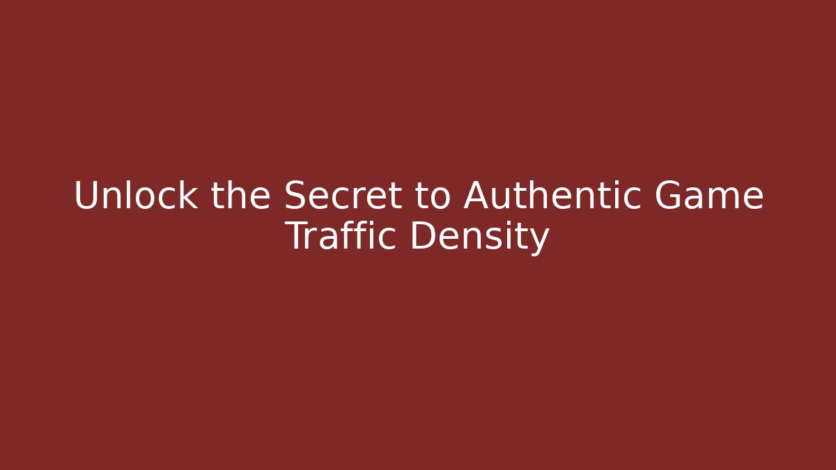 Unlock the Secret to Authentic Game Traffic Density