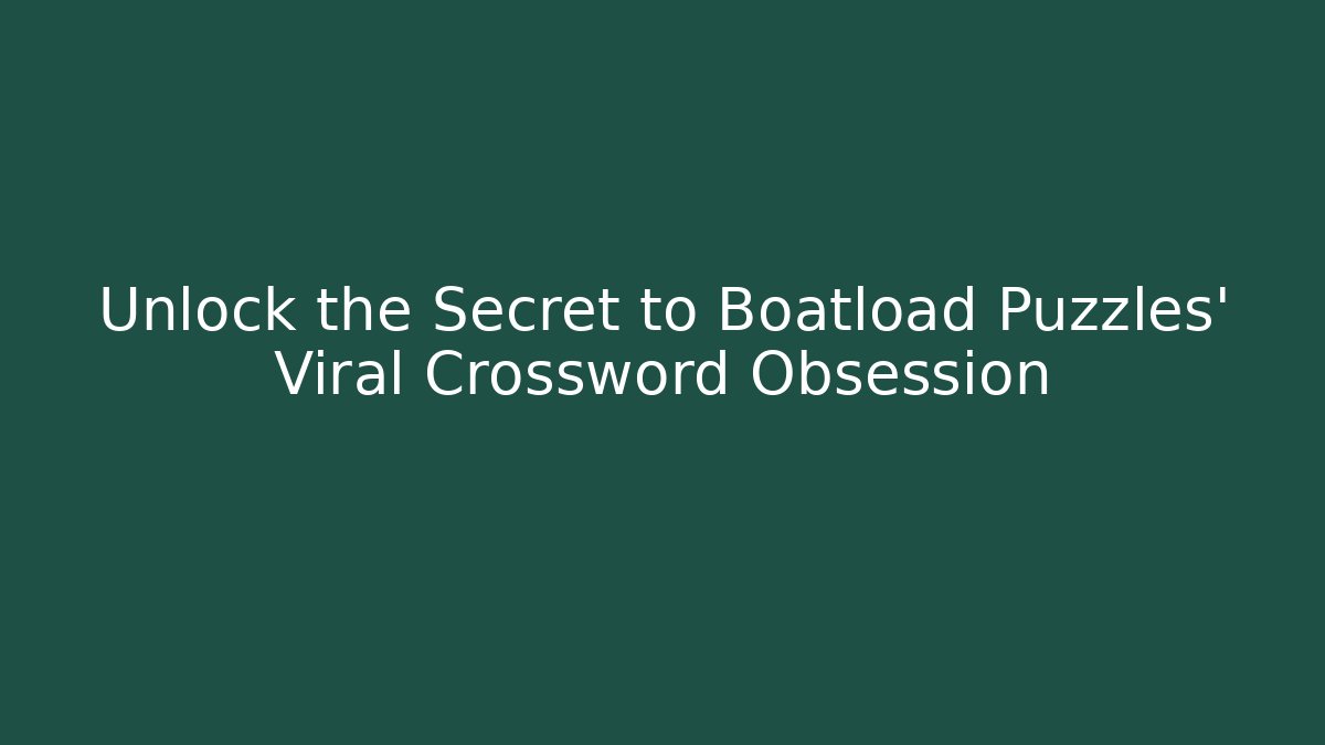 Unlock the Secret to Boatload Puzzles' Viral Crossword Obsession