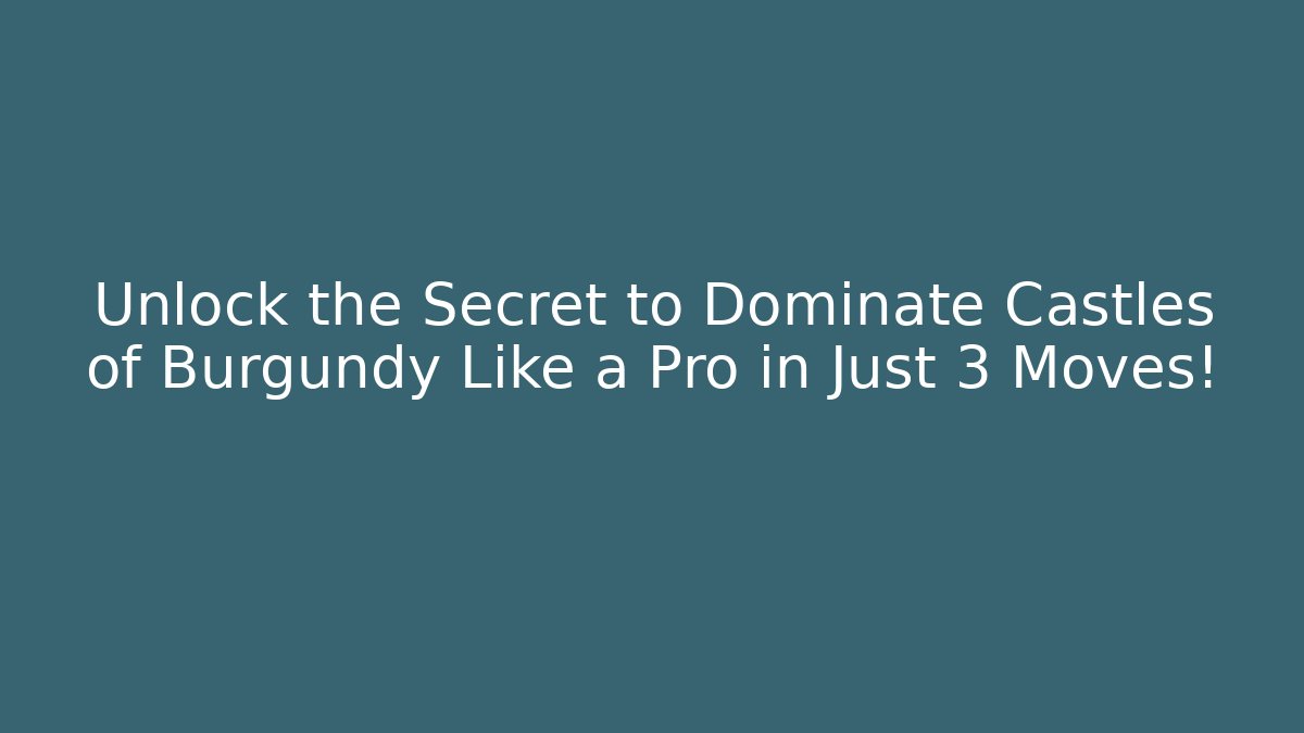 Unlock the Secret to Dominate Castles of Burgundy Like a Pro in Just 3 Moves!