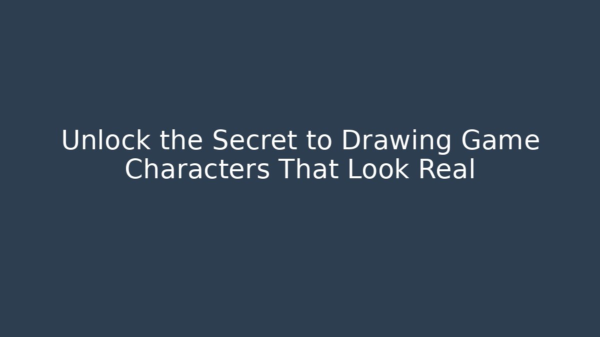 Unlock the Secret to Drawing Game Characters That Look Real