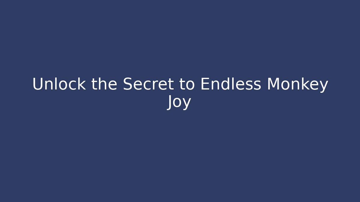 Unlock the Secret to Endless Monkey Joy