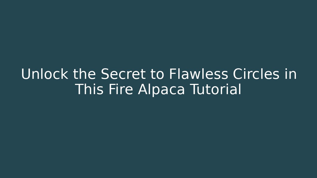 Unlock the Secret to Flawless Circles in This Fire Alpaca Tutorial