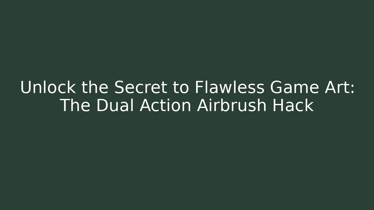 Unlock the Secret to Flawless Game Art: The Dual Action Airbrush Hack