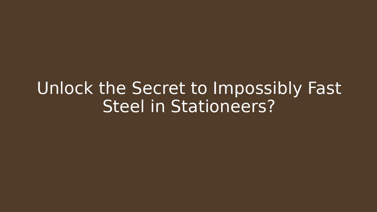 Unlock the Secret to Impossibly Fast Steel in Stationeers? - Felix Cat Insurance