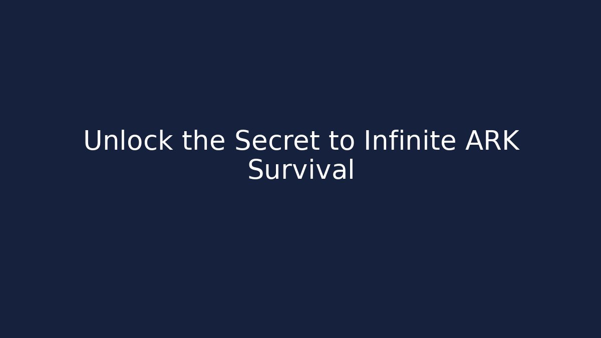 Unlock the Secret to Infinite ARK Survival