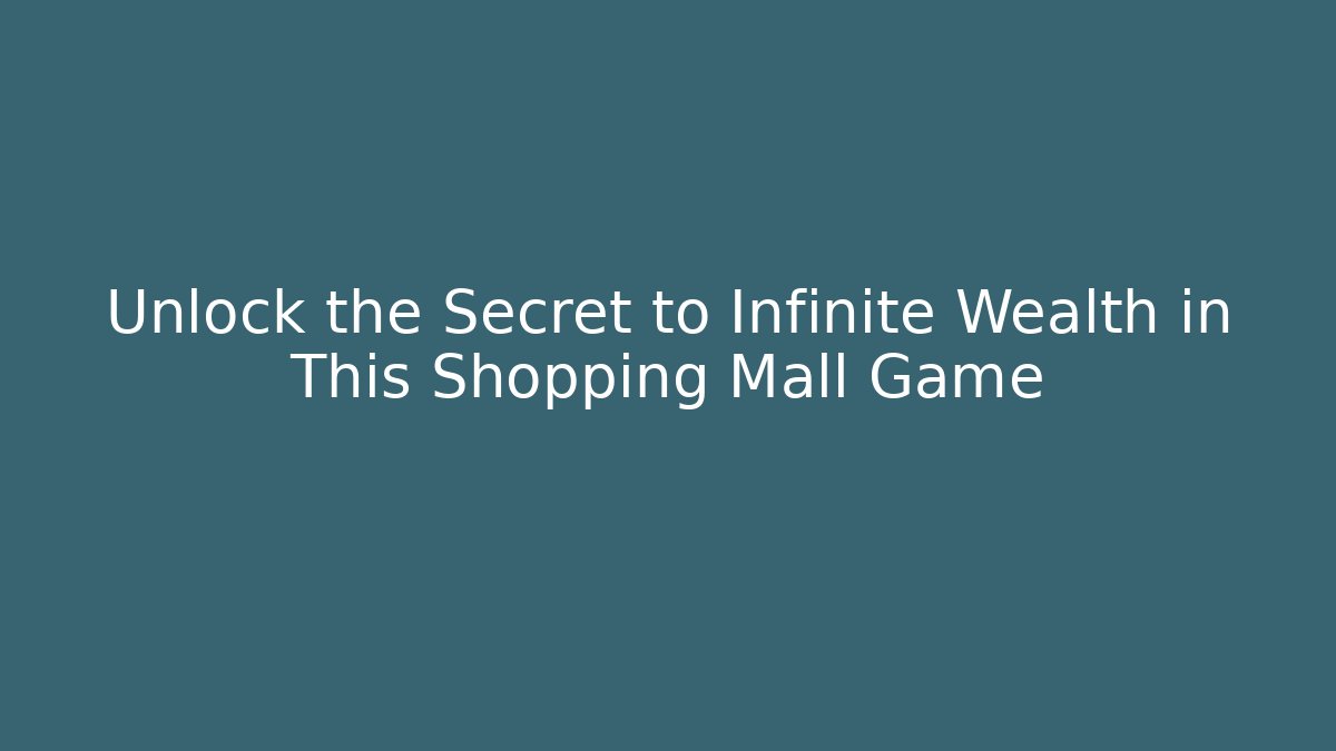 Unlock the Secret to Infinite Wealth in This Shopping Mall Game
