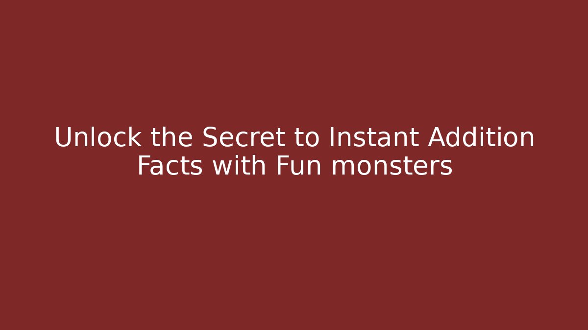 Unlock the Secret to Instant Addition Facts with Fun monsters