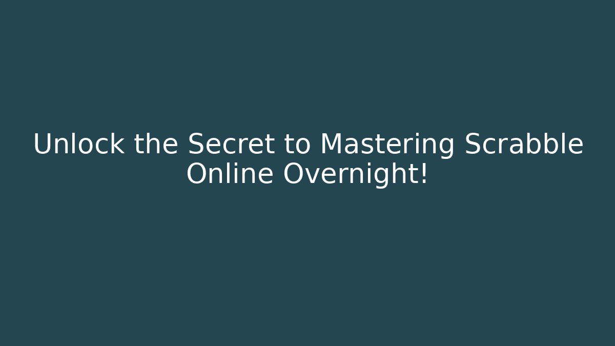 Unlock the Secret to Mastering Scrabble Online Overnight!